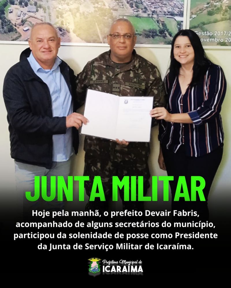 DEVAIR ASSUME PRESIDENCIA DA JUNTA MILITAR DE ICARAÍMA